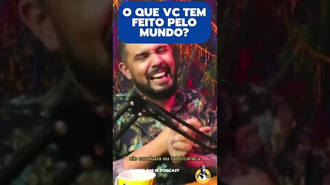 O que vc tem feito para melhorar o mundo? #short #motivational #ide #podcastbrasil