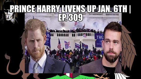 Prince Harry Livens Up January 6th | Ep. 309