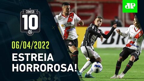 Corinthians PASSA VERGONHA e é DERROTADO pelo Always Ready na Libertadores! | CAMISA 10 – 06/04/22