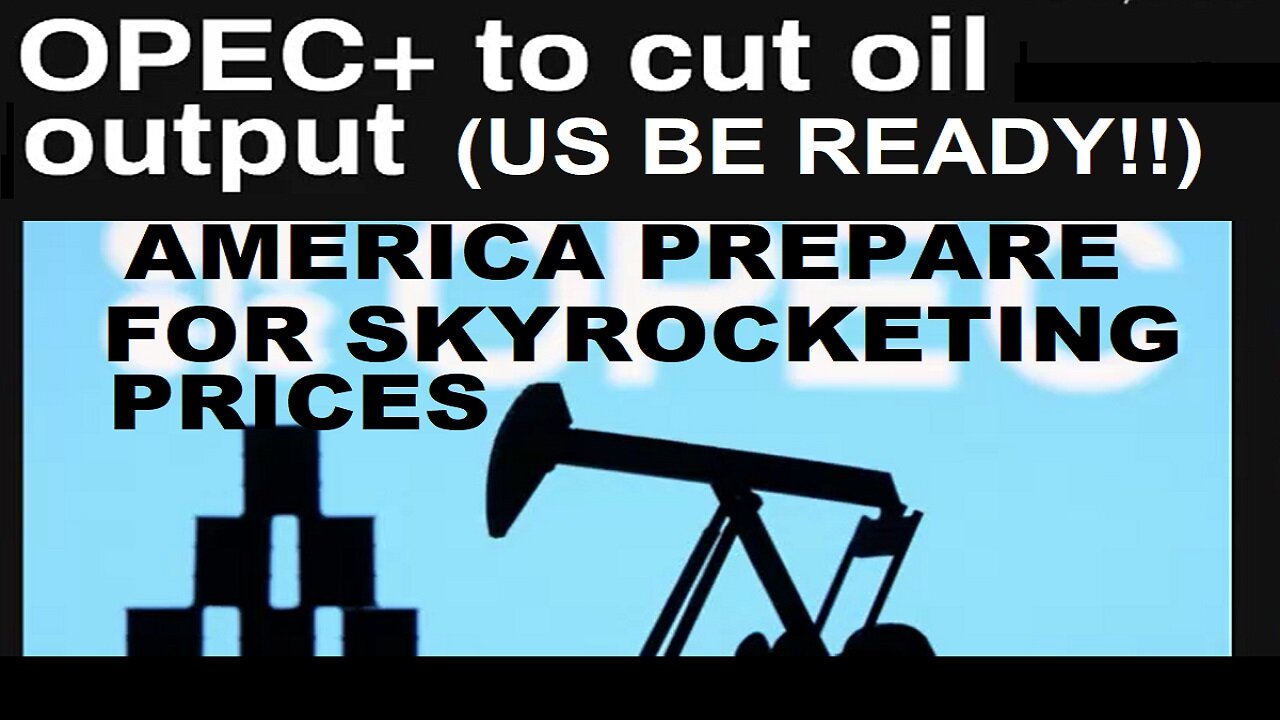 OPEC+ To Cut Production; Americans Prepare For Skyrocketing Energy, Fuel, Etc.