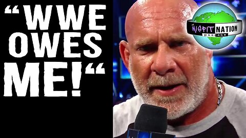 Goldberg "WWE Owes Me!"