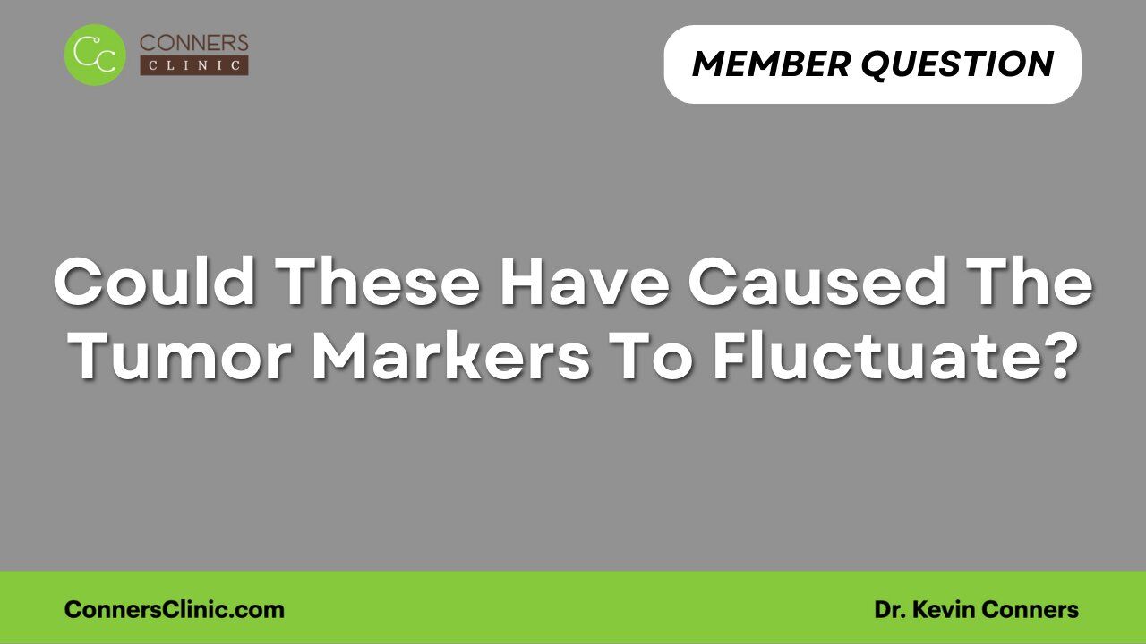Could These Have Caused The Tumor Markers To Fluctuate