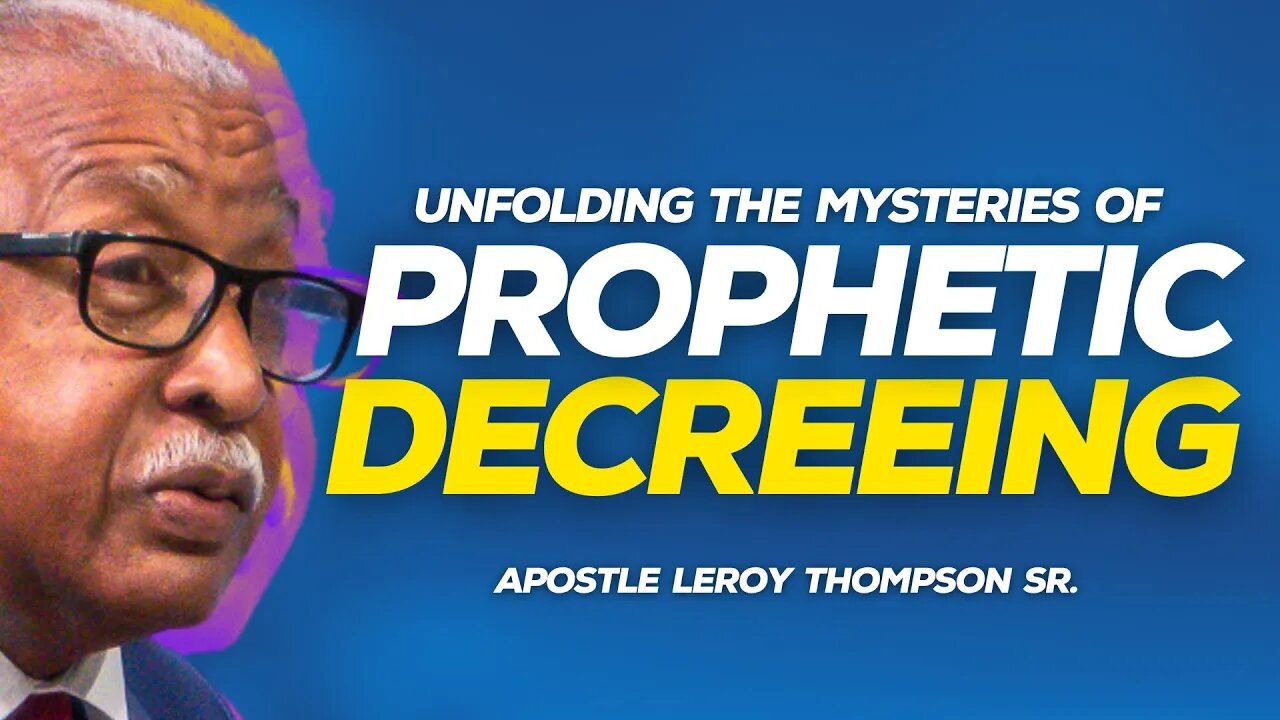 Unfolding The Mysteries Of Prophetic Decreeing | Apostle Leroy Thompson Sr.