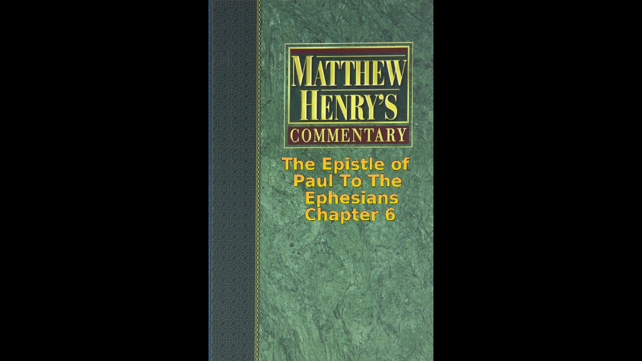 Matthew Henry's Commentary on the Whole Bible. Audio produced by Irv Risch. Ephesians Chapter 6