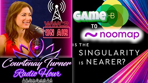 Game B to Noomap, Is The Singularity Nearer? | Courtenay Turner Radio Hour