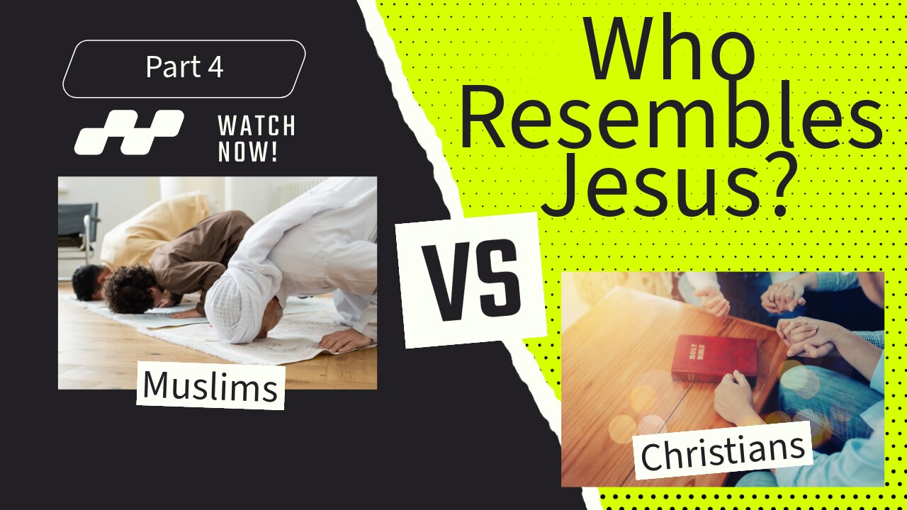 Who Resembles Jesus; Muslims or Christians? Part 4
