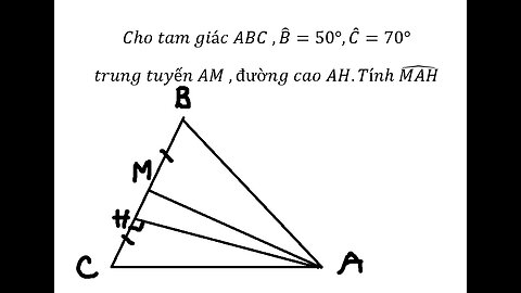 Toán 10: Cho tam giác ABC ,B ̂=50°,C ̂=70° trung tuyến AM ,đường cao AH.Tính (MAH) ̂