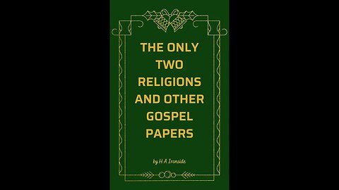 The Only Two Religions and Other Gospel Papers By H A Ironside