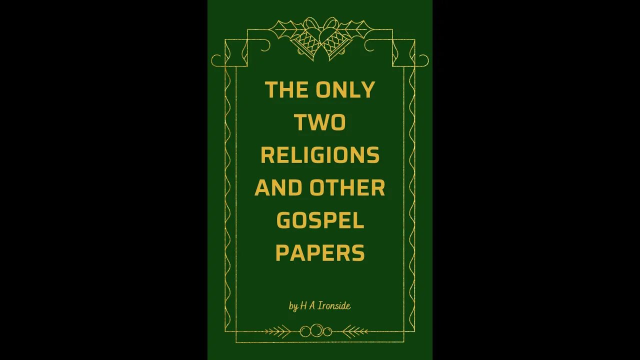 The Only Two Religions and Other Gospel Papers By H A Ironside