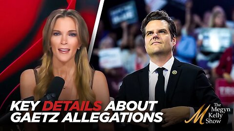 Megyn Kelly: Salacious Allegations Against Matt Gaetz; Reveals Key Details Ignored