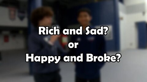 Rich & Sad or Happy & Broke? | High School