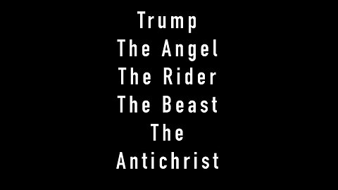 Trump, The Angel, The Rider, The Beast…. The Antichrist