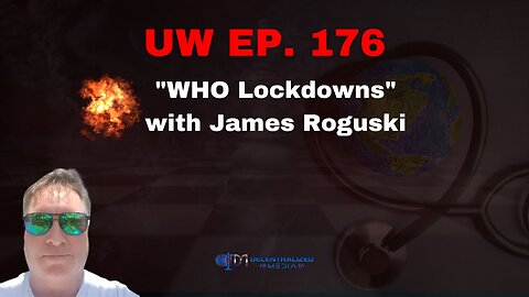 Unrestricted Warfare Ep. 176 | "WHO Lockdowns" with James Roguski