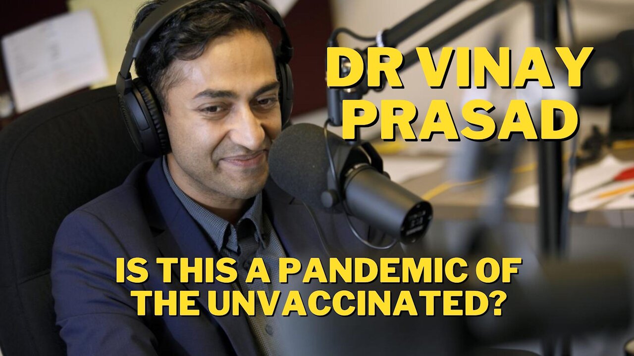 Is this a pandemic of the unvaccinated? Dr Vinay Prasad