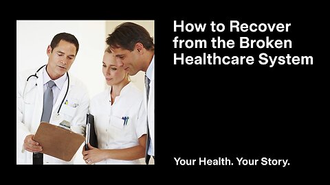How to Recover from the Broken Healthcare System