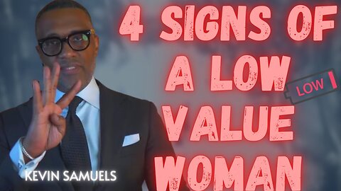 Kevin Samuels🤵🏾‍♂️ on the 4 SIGNS of a Low Value ⬇️ Woman 👩🏾