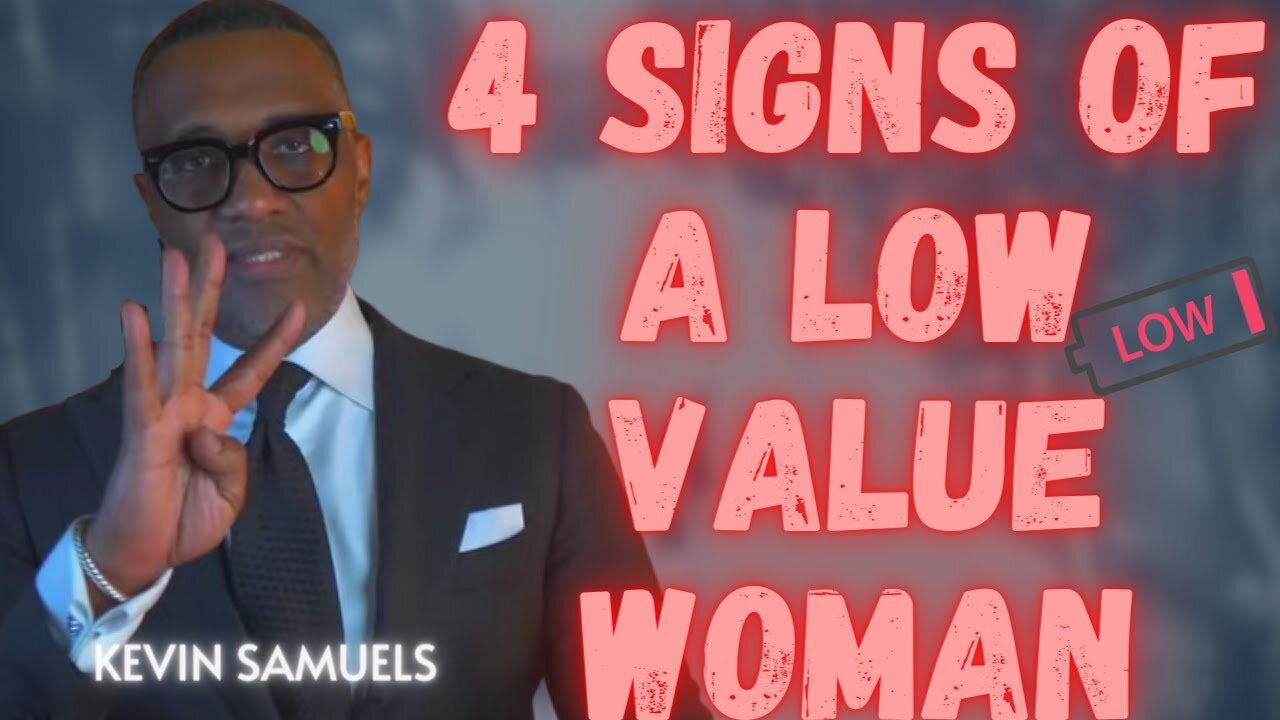 Kevin Samuels🤵🏾♂️ on the 4 SIGNS of a Low Value ⬇️ Woman 👩🏾