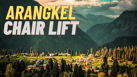 Arang Kel | Azad Kashmir | Arang Kel Chair Lift | Heaven on Earth