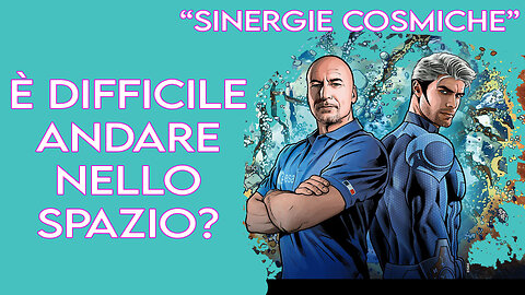 è difficile stare nello spazio? - Luca Parmitano - Sinergie Cosmiche 12/10/24
