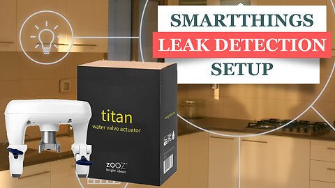 Master Leak Protection with Zooz Titan Valve: SmartThings Home Monitor Setup & Proper Edge Driver