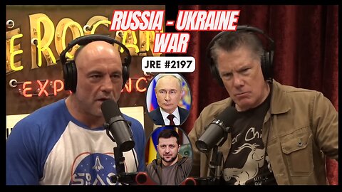 JRE #2197: Russia-Ukraine War [Uncensored]
