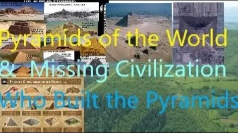 Pyramids of the world,.& the Missing Civilization that Built them!