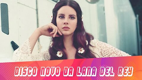 DISCO NOVO DA Lana Del Rey | FM News
