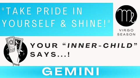 ♊ GEMINI | "Take PRIDE in Yourself & Shine!" | Your INNER-CHILD Says... | Virgo Season | 🎴Reading