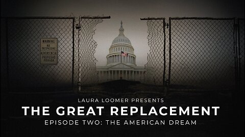 Episode 2: The Great Replacement: THE AMERICAN DREAM by Laura Loomer