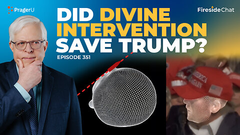 Ep. 351 — Did Divine Intervention Save Trump? | Fireside Chat