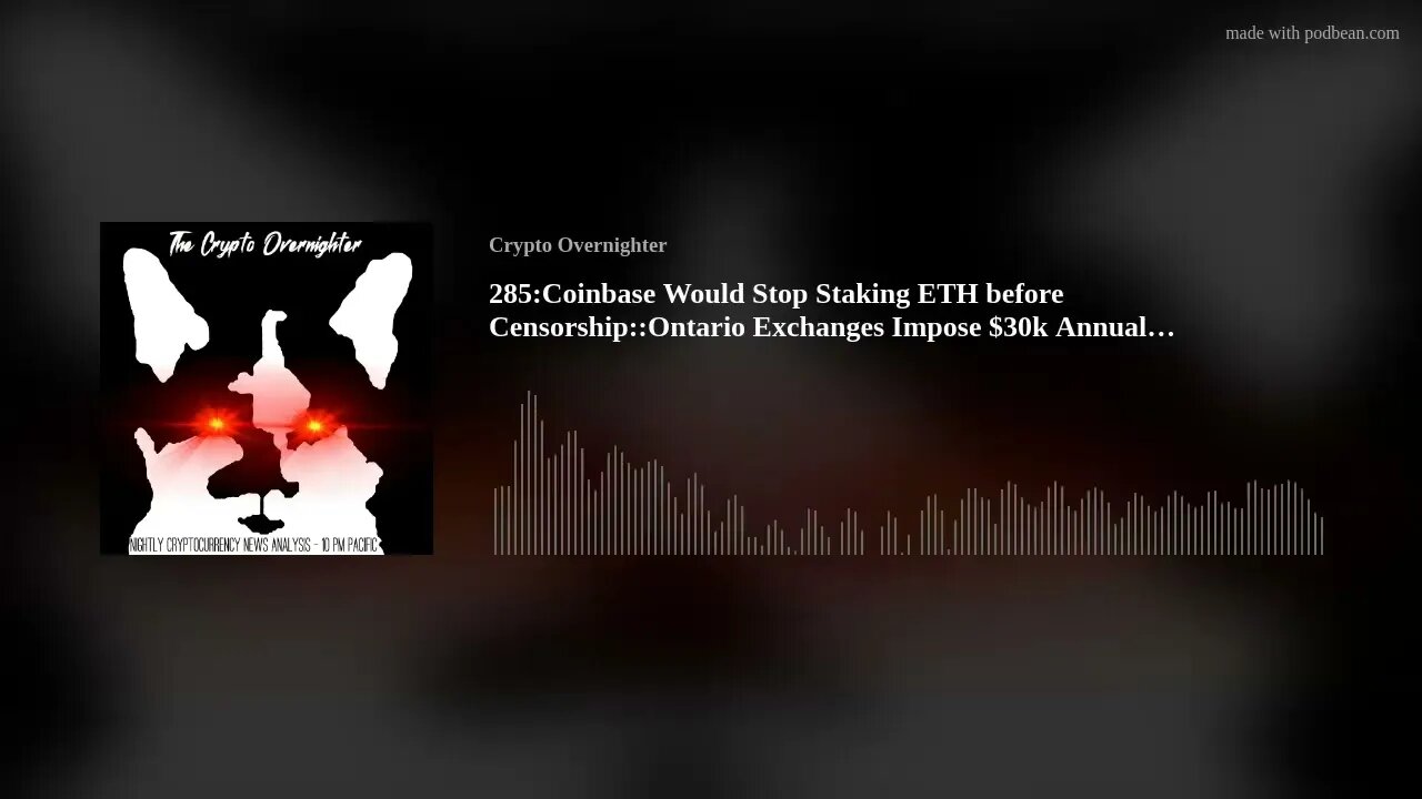 285:Coinbase Would Stop Staking ETH before Censorship::Ontario Exchanges Impose $30k Annual Limi(..)