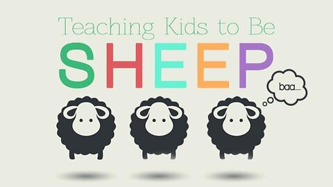 They're Training Children to be Sheep