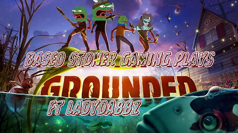 Based stoner gaming ft ladydabbz| grounded|