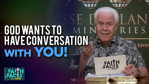 Faith the Facts: God Wants To Have Conversation With You!