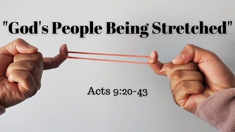 Acts 9:20-43 (Full Service), "God's People Being Stretched"