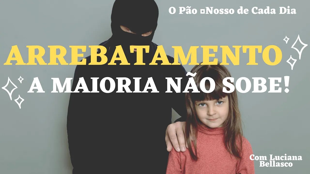 A Grande Maioria Não Vai Subir no Arrebatamento. O Pão 🍞 Nosso de Cada Dia