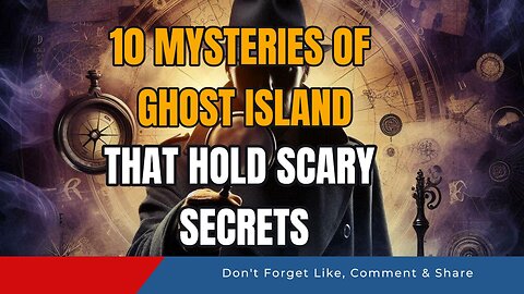 10 Mysteries of Ghost Island that Hold Scary Secrets