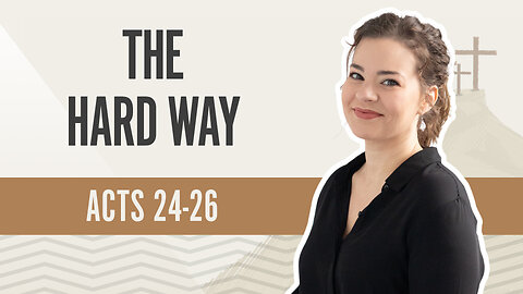 Bible Discovery, Acts 24-26 | The Hard Way – November 5, 2024