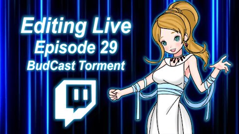 Editing Live Episode 29: BudCast Torment