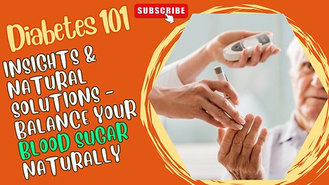 Diabetes 101: Insights & Natural Solutions - Balance Your Blood Sugar Naturally!