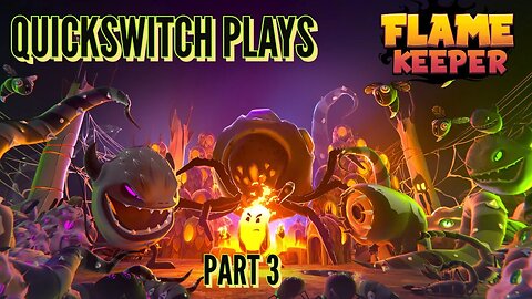 QuickSwitch Plays: Flame Keeper (Part 3)