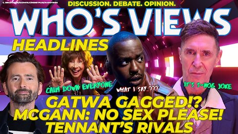 WHO'S VIEWS HEADLINES GATWA'S GAGGED/RTD/McGANN/TENNANT/CAROLE ANN FORD DOCTOR WHO