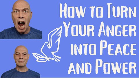 How to Turn Your Anger into Peace and Power