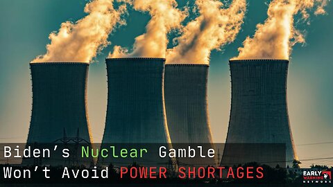 Biden's pivot to nuclear won't solve the coming power shortages