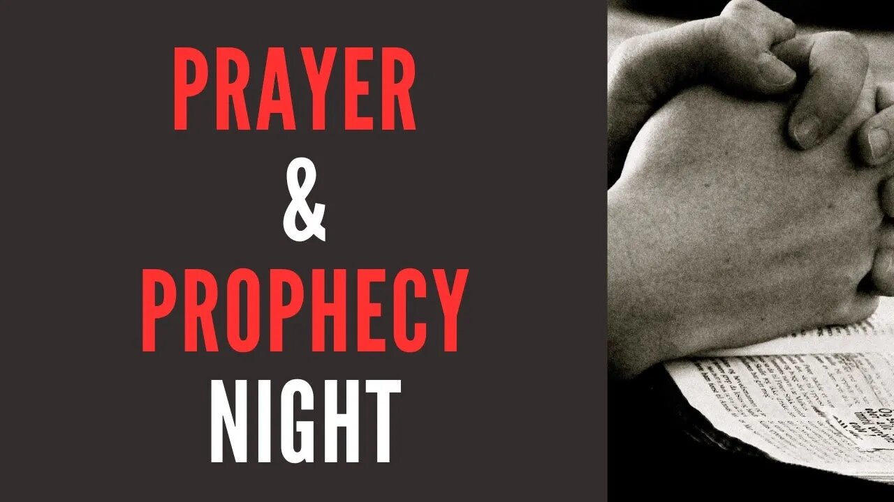 Prayer & Prophecy Night 5/18/2023