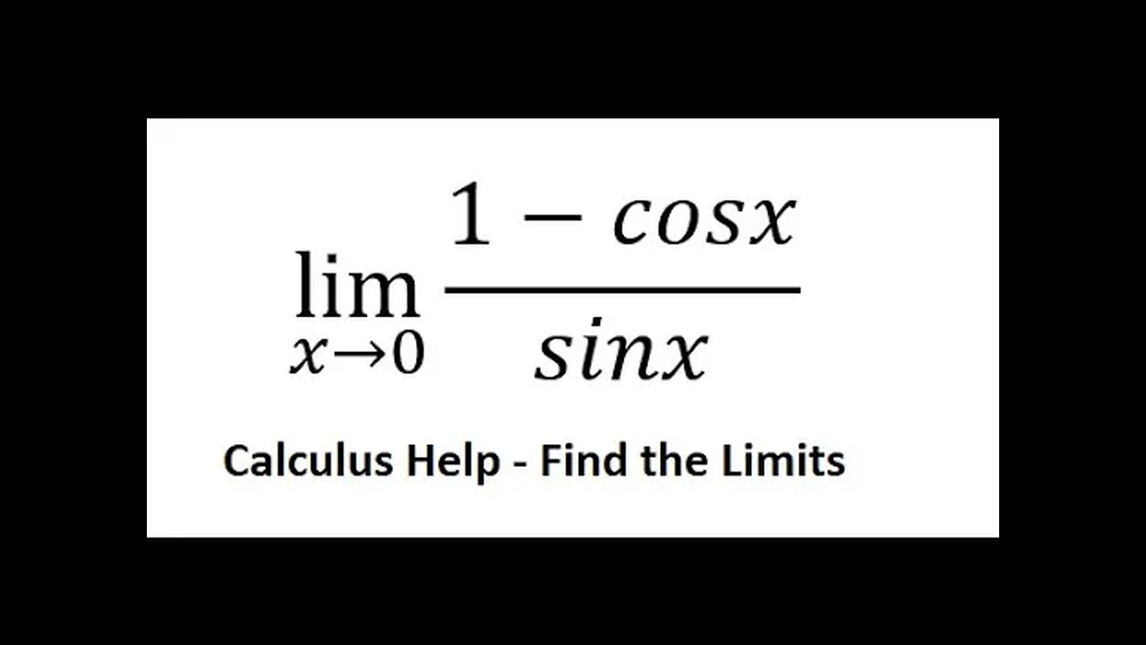Calculus Help: Find the limits - lim (x→0) (1-cosx)/sinx - Techniques - SOLVED!!!