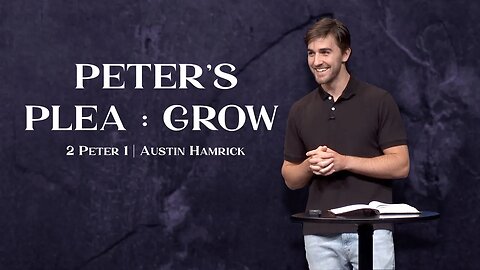 Peter's Plea: Grow | 2 Peter 1 | Austin Hamrick