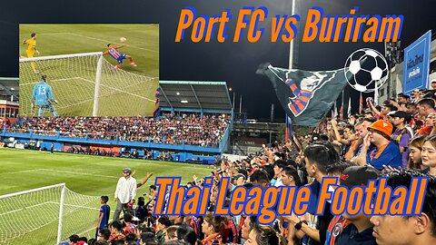 Port FC vs Buriram United - Battle for Top of the League - Huge Rivalry Game - September 12, 2024