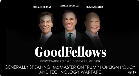 Generally Speaking McMaster on Trump Foreign Policy and Technology Warfare GoodFellows