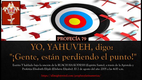 PROFECÍA 79 - YO, YAHUVEH, digo: "¡Gente, están perdiendo el punto!"